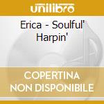 Erica - Soulful' Harpin' cd musicale di Erica