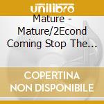 Mature - Mature/2Econd Coming Stop The Blood Shed! cd