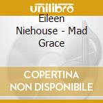 Eileen Niehouse - Mad Grace cd