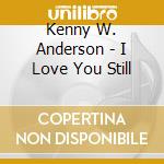 Kenny W. Anderson - I Love You Still cd