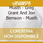 Musth - Greg Grant And Jon Bernson - Musth cd musicale di Musth