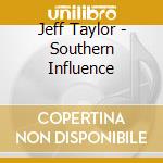 Jeff Taylor - Southern Influence