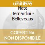 Nate Bernardini - Bellevegas cd