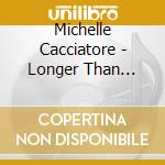 Michelle Cacciatore - Longer Than Expected cd musicale di Michelle Cacciatore