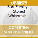 Bob Frehley - Stoned Whitetrash Afro Pimp cd