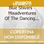 Blue Shivers - Misadventures Of The Dancing Bug cd musicale di Blue Shivers