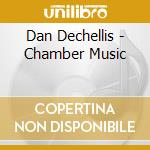 Dan Dechellis - Chamber Music cd