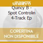 Quincy B - Spot Controlin  4-Track Ep cd