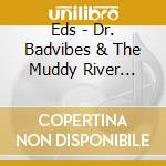 Eds - Dr. Badvibes & The Muddy River Misfits cd
