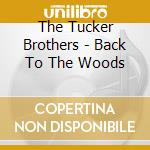 The Tucker Brothers - Back To The Woods cd