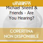 Michael Sneed & Friends - Are You Hearing? cd