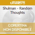 Shulman - Random Thoughts cd musicale di Shulman
