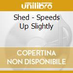 Shed - Speeds Up Slightly cd