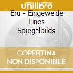 Eru - Eingeweide Eines Spiegelbilds cd