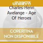 Charles-Henri Avelange - Age Of Heroes cd