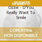 Ozzie - D'You Really Want To Smile cd