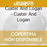 Custer And Logan - Custer And Logan cd