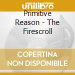 Primitive Reason - The Firescroll cd