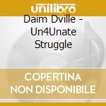 Daim Dville - Un4Unate Struggle cd