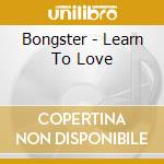 Bongster - Learn To Love cd