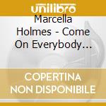 Marcella Holmes - Come On Everybody Praise God cd musicale di Marcella Holmes