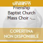 Frienship Baptist Church Mass Choir - Fbc Live! cd