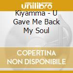 Kiyamma - U Gave Me Back My Soul cd