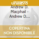 Andrew D. Macphail - Andrew D Macphail cd