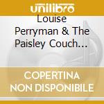 Louise Perryman & The Paisley Couch Project - Whatever Lucys Says cd musicale di Louise Perryman & The Paisley Couch Project