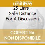 25 Liars - Safe Distance For A Discussion cd