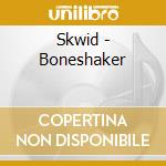 Skwid - Boneshaker cd musicale di Skwid