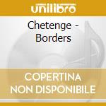 Chetenge - Borders cd musicale di Chetenge