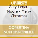 Gary Lenard Moore - Merry Christmas cd musicale di Gary Lenard Moore