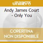 Andy James Court - Only You cd