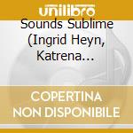Sounds Sublime (Ingrid Heyn, Katrena Mitchell) - Belli Duetti cd musicale di Sounds Sublime (Ingrid Heyn, Katrena Mitchell)
