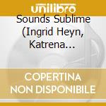 Sounds Sublime (Ingrid Heyn, Katrena Mitchell) - Belli Duetti cd