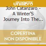 John Catanzaro - A Winter'S Journey Into The Heart Of Christmas cd