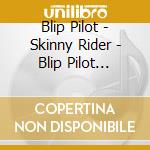 Blip Pilot - Skinny Rider - Blip Pilot Versus Skinny Rider cd