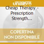 Cheap Therapy - Prescription Strength Harmonies cd