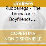 Rubberlegs - The Timinator :: Boyfriends, Vol. 1 (Maxi-Single Ep) cd