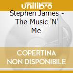 Stephen James - The Music 'N' Me cd musicale di Stephen James