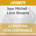 Jaye Mitchell - Love Streams cd