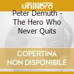 Peter Demuth - The Hero Who Never Quits