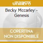 Becky Mccarley - Genesis cd musicale di Becky Mccarley