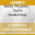 Becky Mccarley - Joyful Awakenings cd musicale di Becky Mccarley