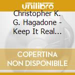 Christopher K. G. Hagadone - Keep It Real To Your Own Self cd