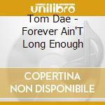 Tom Dae - Forever Ain'T Long Enough cd
