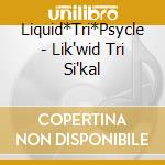 Liquid*Tri*Psycle - Lik'wid Tri Si'kal cd