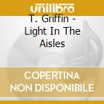 T. Griffin - Light In The Aisles cd