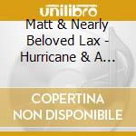 Matt & Nearly Beloved Lax - Hurricane & A Tumbleweed cd